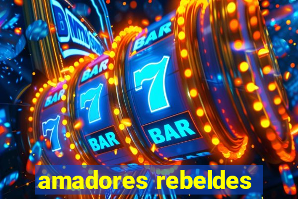 amadores rebeldes